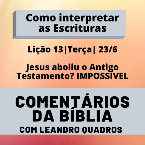 Terça 23/6 – Jesus aboliu o Antigo Testamento? IMPOSSÍVEL