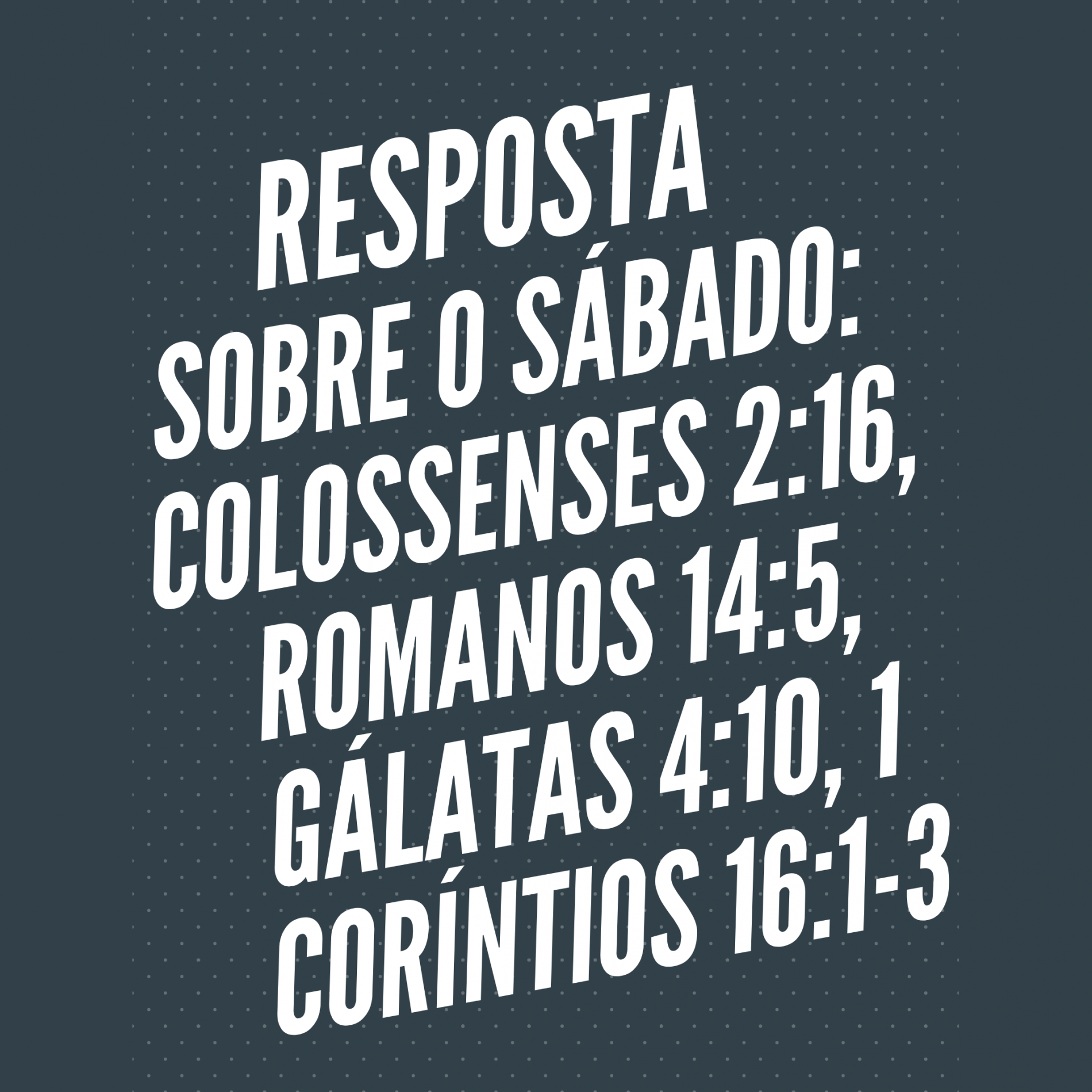 RESPOSTA Sobre o SÁBADO (2): Colossenses 2:16, Romanos 14:5, Gálatas 4:10, 1 Coríntios 16:1-3
