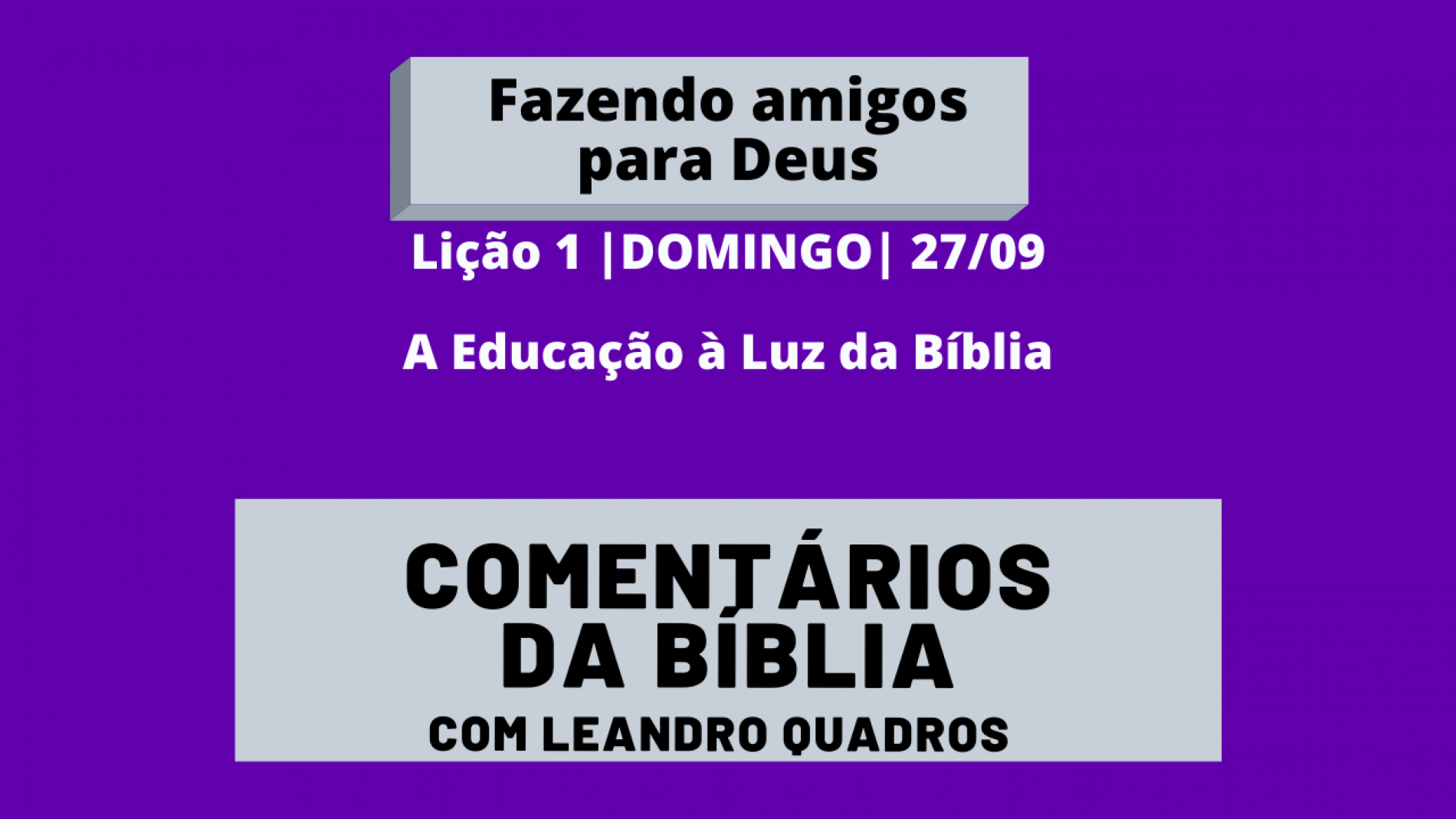 DOMINGO |27/09| A Educação à Luz da Bíblia – Lição 1 – Leandro Quadros