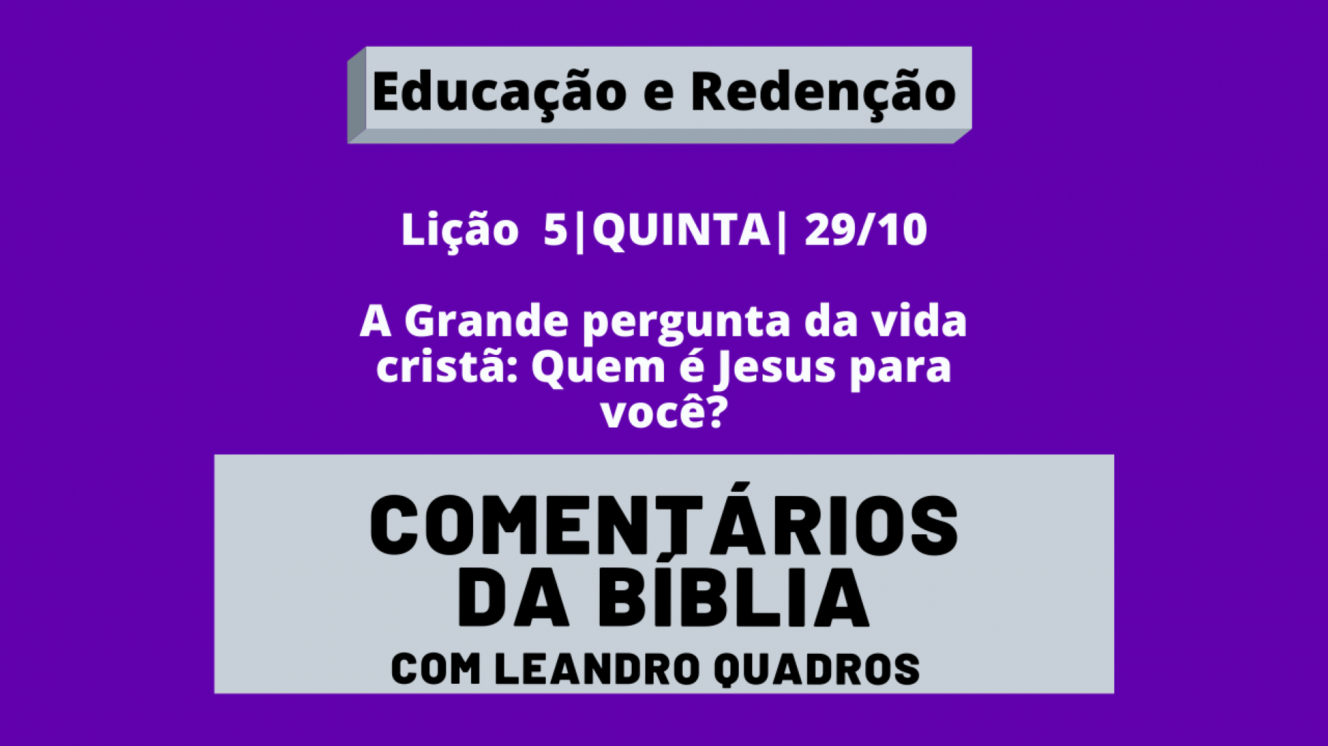 Quinta |29/10| A Grande pergunta da vida cristã: Quem é Jesus para você? – Leandro Quadros