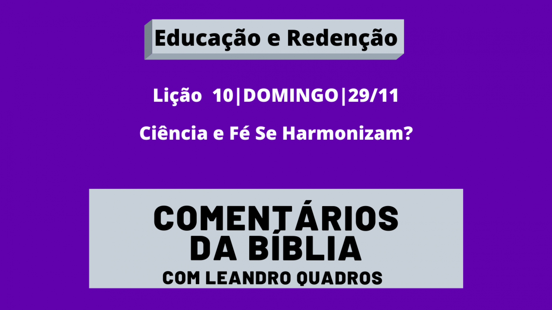 Domingo |29/11| Ciência e Fé Se Harmonizam? – Lição 10 – Leandro Quadros – Religião – Bíblia