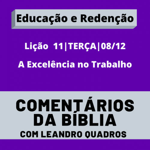 TERÇA |08/12| A Excelência no Trabalho – Lição 11 – Leandro Quadros – Escola Sabatina